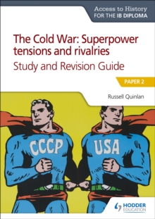 Access to History for the IB Diploma: The Cold War: Superpower tensions and rivalries (20th century) Study and Revision Guide: Paper 2 : Paper 2