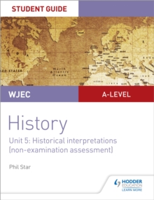 WJEC A-level History Student Guide Unit 5: Historical Interpretations (non-examination assessment), Paperback / softback Book WJEC A-level History Student Guide Unit 5: Historical Interpretations (non-examination assessment), Paperback / softback Book