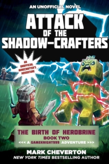 Attack of the Shadow-Crafters : The Birth of Herobrine Book Two: A Gameknight999 Adventure: An Unofficial Minecrafter's Adventure