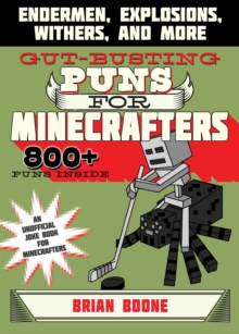 Gut-Busting Puns for Minecrafters : Endermen, Explosions, Withers, and More