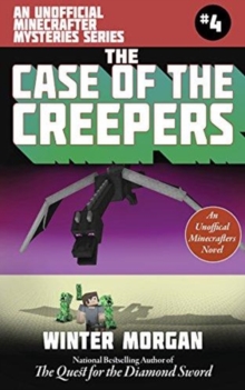 The Case of the Creepers : An Unofficial Minecrafters Mysteries Series, Book Four, Paperback / softback Book The Case of the Creepers : An Unofficial Minecrafters Mysteries Series, Book Four, Paperback / softback Book