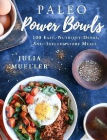 Paleo Power Bowls : 100 Easy, Nutrient-Dense, Anti-Inflammatory Meals, Hardback Book Paleo Power Bowls : 100 Easy, Nutrient-Dense, Anti-Inflammatory Meals, Hardback Book