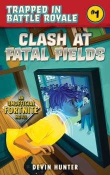 Clash At Fatal Fields : An Unofficial Novel for Fans of Fortnite