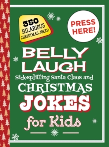 Belly Laugh Sidesplitting Santa Claus and Christmas Jokes for Kids : 350 Hilarious Christmas Jokes!, Hardback Book Belly Laugh Sidesplitting Santa Claus and Christmas Jokes for Kids : 350 Hilarious Christmas Jokes!, Hardback Book