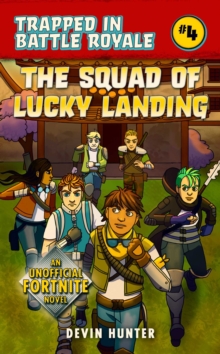 The Squad of Lucky Landing : An Unofficial Novel of Fortnite, Paperback / softback Book The Squad of Lucky Landing : An Unofficial Novel of Fortnite, Paperback / softback Book