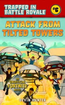 Attack from Tilted Towers : An Unofficial Novel for Fans of Fortnite