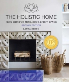 The Holistic Home : Feng Shui for Mind, Body, Spirit, Space