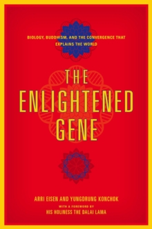 The Enlightened Gene - Biology, Buddhism, and the Convergence that Explains the World, Hardback Book The Enlightened Gene - Biology, Buddhism, and the Convergence that Explains the World, Hardback Book