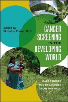 Cancer Screening in the Developing World : Case Studies and Strategies from the Field, Hardback Book Cancer Screening in the Developing World : Case Studies and Strategies from the Field, Hardback Book