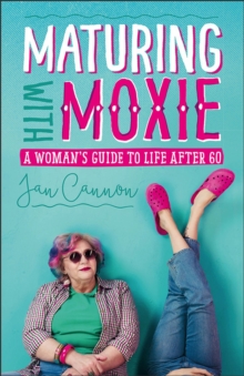 Maturing with Moxie : A Woman's Guide to Life after 60, Paperback / softback Book Maturing with Moxie : A Woman's Guide to Life after 60, Paperback / softback Book