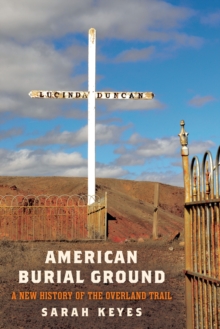 American Burial Ground : A New History of the Overland Trail