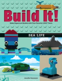 Build It! Sea Life : Make Supercool Models with Your Favorite LEGO(R) Parts
