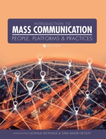 Introduction to Mass Communication : People, Platforms, and Practices, Paperback / softback Book Introduction to Mass Communication : People, Platforms, and Practices, Paperback / softback Book