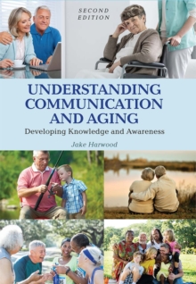 Understanding Communication and Aging : Developing Knowledge and Awareness, Paperback / softback Book Understanding Communication and Aging : Developing Knowledge and Awareness, Paperback / softback Book