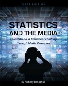 Statistics and the Media : Foundations in Statistical Thinking through Media Examples, Paperback / softback Book Statistics and the Media : Foundations in Statistical Thinking through Media Examples, Paperback / softback Book