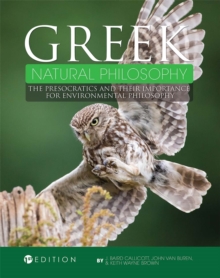Greek Natural Philosophy : The Presocratics and Their Importance for Environmental Philosophy, Paperback / softback Book Greek Natural Philosophy : The Presocratics and Their Importance for Environmental Philosophy, Paperback / softback Book