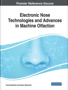 Electronic Nose Technologies and Advances in Machine Olfaction, Hardback Book Electronic Nose Technologies and Advances in Machine Olfaction, Hardback Book