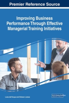 Improving Business Performance Through Effective Managerial Training Initiatives, Hardback Book Improving Business Performance Through Effective Managerial Training Initiatives, Hardback Book