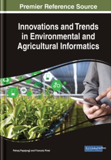 Innovations and Trends in Environmental and Agricultural Informatics, Hardback Book Innovations and Trends in Environmental and Agricultural Informatics, Hardback Book