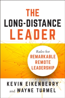 Long-Distance Leader : Rules for Remarkable Remote Leadership, Paperback / softback Book Long-Distance Leader : Rules for Remarkable Remote Leadership, Paperback / softback Book