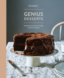 Food52 Genius Desserts : 100 Recipes That Will Change the Way You Bake