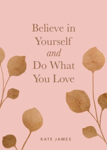 Believe in Yourself and Do What You Love, Hardback Book Believe in Yourself and Do What You Love, Hardback Book