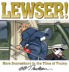 LEWSER! : More Doonesbury in the Time of Trump, Paperback / softback Book LEWSER! : More Doonesbury in the Time of Trump, Paperback / softback Book