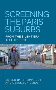 Screening the Paris Suburbs : From the Silent Era to the 1990s, Hardback Book Screening the Paris Suburbs : From the Silent Era to the 1990s, Hardback Book