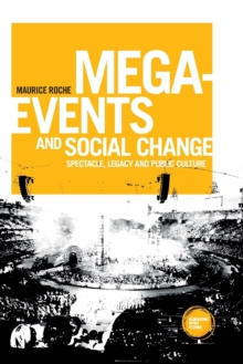 Mega-Events and Social Change : Spectacle, Legacy and Public Culture