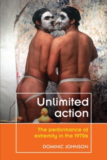 Unlimited Action : The Performance of Extremity in the 1970s