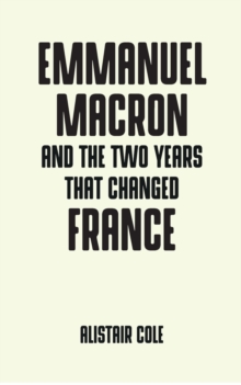 Emmanuel Macron and the Two Years That Changed France, Paperback / softback Book Emmanuel Macron and the Two Years That Changed France, Paperback / softback Book