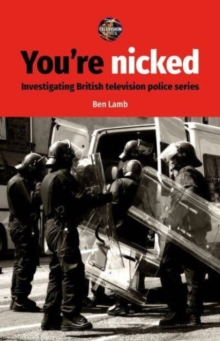 You’Re Nicked : Investigating British Television Police Series