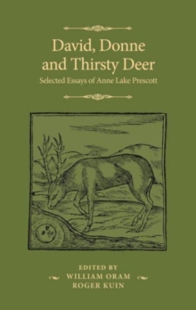 David, Donne, and Thirsty Deer : Selected Essays of Anne Lake Prescott