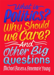 What Is Politics? Why Should we Care? And Other Big Questions, Hardback Book What Is Politics? Why Should we Care? And Other Big Questions, Hardback Book