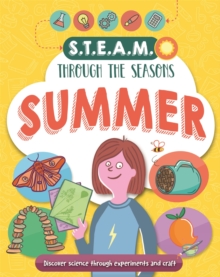 STEAM through the seasons: Summer : Fun projects exploring science, technology, engineering, art and maths!