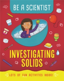 Be a Scientist: Investigating Solids, Paperback / softback Book Be a Scientist: Investigating Solids, Paperback / softback Book