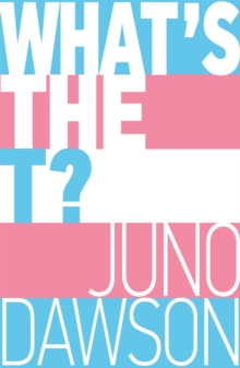 What's the T? : The no-nonsense guide to all things trans and/or non-binary for teens, Paperback / softback Book What's the T? : The no-nonsense guide to all things trans and/or non-binary for teens, Paperback / softback Book