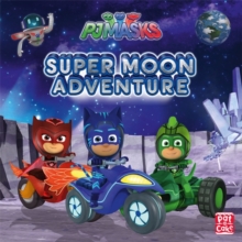 PJ Masks: Super Moon Adventure : A PJ Masks picture book, Paperback / softback Book PJ Masks: Super Moon Adventure : A PJ Masks picture book, Paperback / softback Book