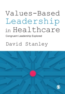 Values-Based Leadership in Healthcare : Congruent Leadership Explored, Paperback / softback Book Values-Based Leadership in Healthcare : Congruent Leadership Explored, Paperback / softback Book