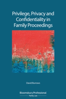 Privilege, Privacy and Confidentiality in Family Proceedings, Paperback / softback Book Privilege, Privacy and Confidentiality in Family Proceedings, Paperback / softback Book