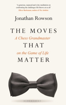 The Moves that Matter : A Chess Grandmaster on the Game of Life, Hardback Book The Moves that Matter : A Chess Grandmaster on the Game of Life, Hardback Book