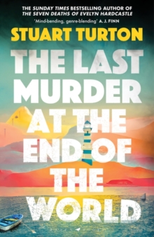 The Last Murder at the End of the World : The dazzling new high concept murder mystery from the author of the million copy selling, The Seven Deaths of Evelyn Hardcastle