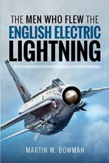 The Men Who Flew the English Electric Lightning, Hardback Book The Men Who Flew the English Electric Lightning, Hardback Book