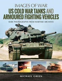 US Cold War Tanks and Armoured Fighting Vehicles : Rare Photographs from Wartime Archives, Paperback / softback Book US Cold War Tanks and Armoured Fighting Vehicles : Rare Photographs from Wartime Archives, Paperback / softback Book