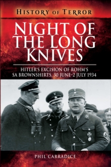 Night of the Long Knives : Hitler's Excision of Rohm's SA Brownshirts, 30 June - 2 July 1934
