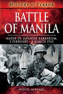 Battle of Manila : Nadir of Japanese Barbarism, 3 February - 3 March 1945