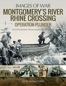 Montgomery's Rhine River Crossing: Operation PLUNDER : Rare Photographs from Wartime Archives, Paperback / softback Book Montgomery's Rhine River Crossing: Operation PLUNDER : Rare Photographs from Wartime Archives, Paperback / softback Book