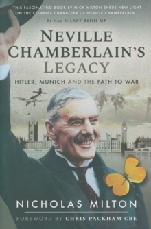 Neville Chamberlain's Legacy : Hitler, Munich and the Path to War, Hardback Book Neville Chamberlain's Legacy : Hitler, Munich and the Path to War, Hardback Book