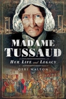 Madame Tussaud : Her Life and Legacy, Hardback Book Madame Tussaud : Her Life and Legacy, Hardback Book