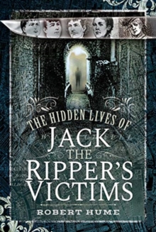 The Hidden Lives of Jack the Ripper's Victims, Hardback Book The Hidden Lives of Jack the Ripper's Victims, Hardback Book